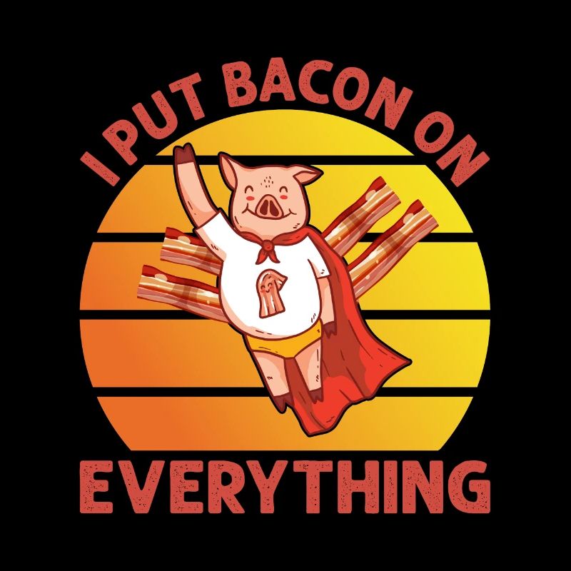 I Put Bacon On Everything Schweinchen Superheld