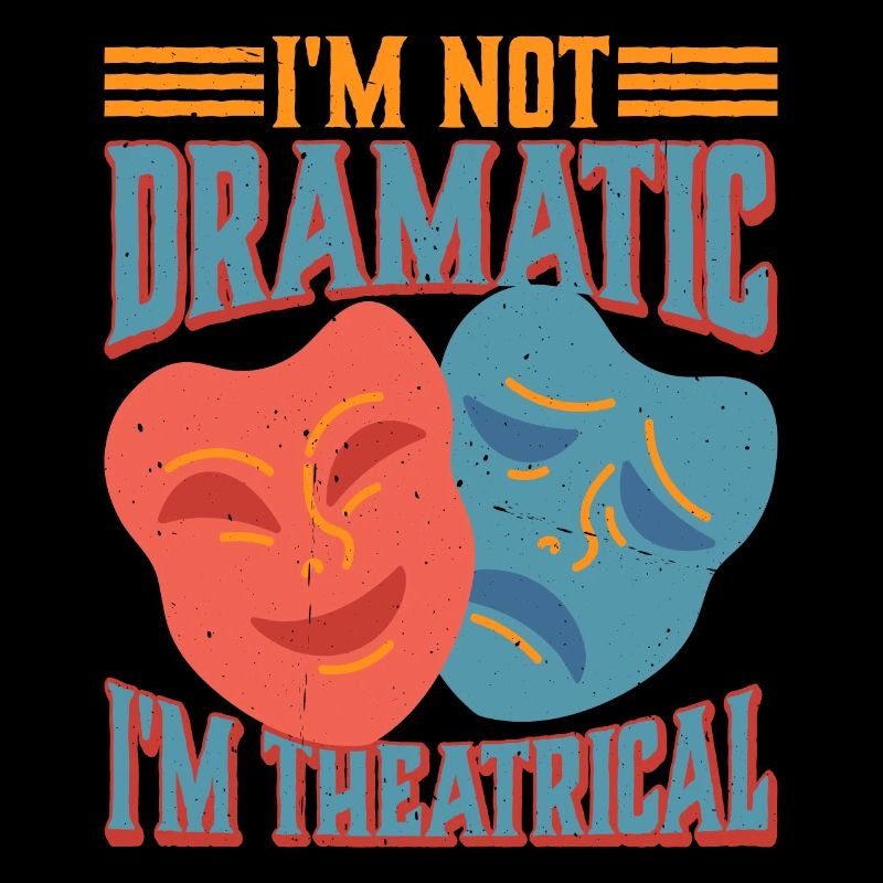 I'm Not Dramatic, I'm Theatrical 25