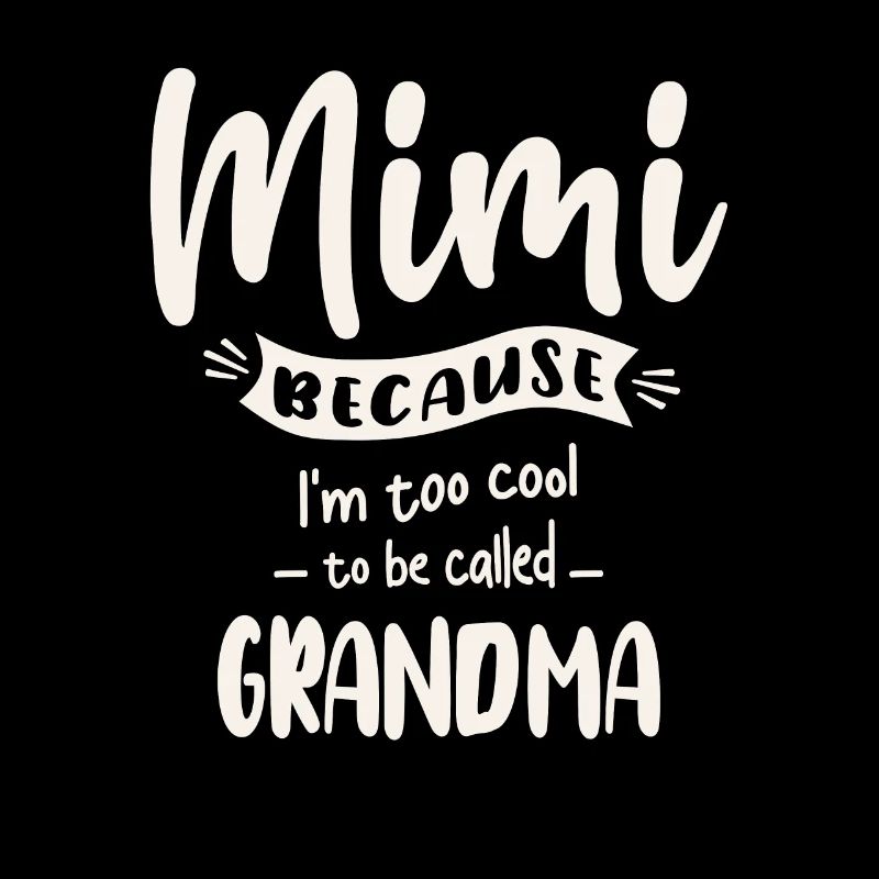 Mimi parce que je suis trop cool pour qu’on m’appelle grand-mère