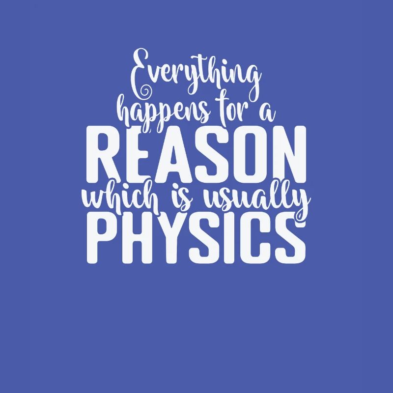 Everything happens for a Reason Physics