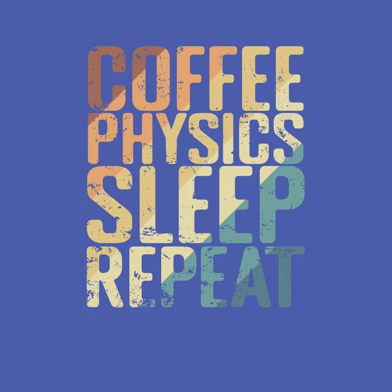 Coffee Physics Sleep Repeat Studium