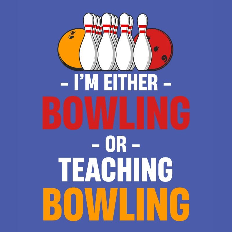 Ich Bin Entweder Bowling Oder Unterrichte