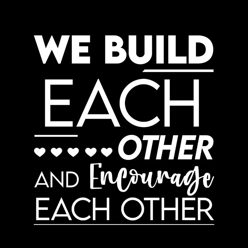 We Build Each Other And Encourage Each Other 2