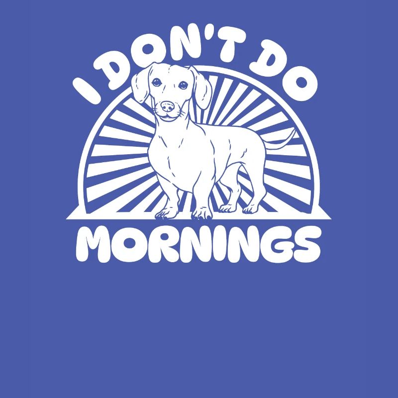 Dackel Dachshund Witzig I Dont Do Mornings
