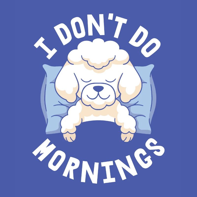 Poodle Funny I Don't Do Mornings