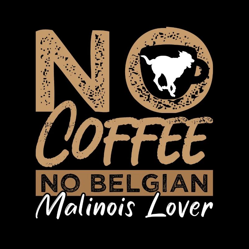 Belgian Malinois Lover No Coffee Pet Coffee Lover