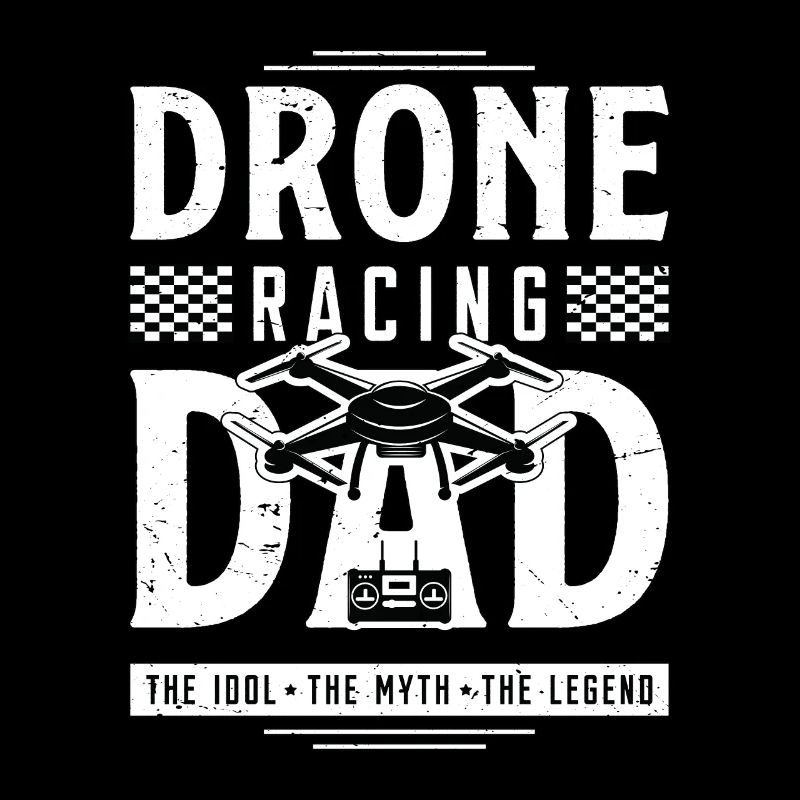 Drone Racing Lover Dad The Idol The Drone Pilot