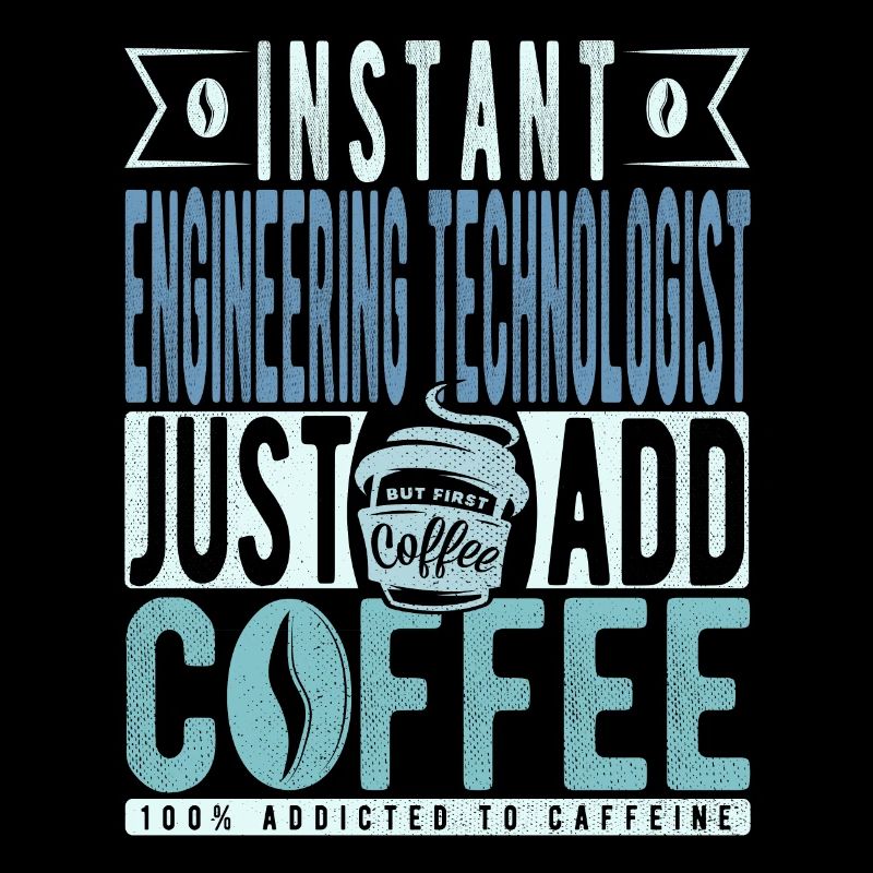 Instant Engineering Technologist Fügen Sie einfach Kaffee hinzu