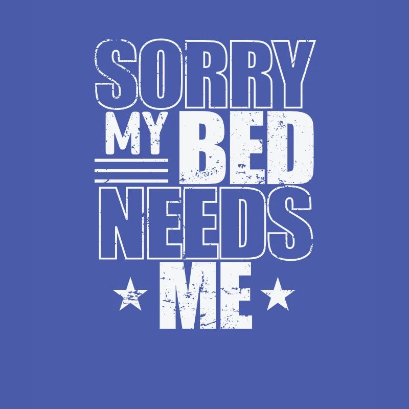 Sorry my Bed needs Me Dream