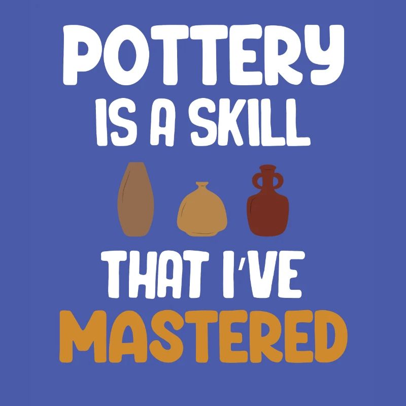 Pottery is a skill that I have mastered