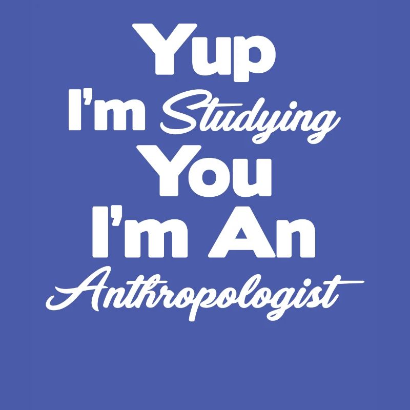 Ja, Ich Studiere Dich, Ich Bin Ein Anthropologe