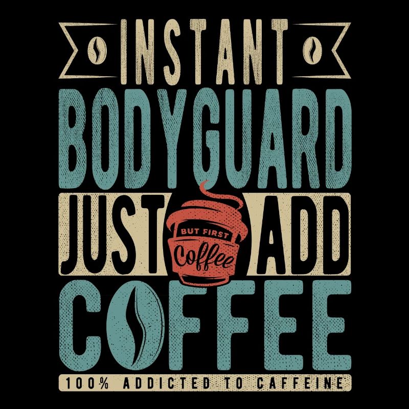 Garde du corps instantané Il suffit d’ajouter du café