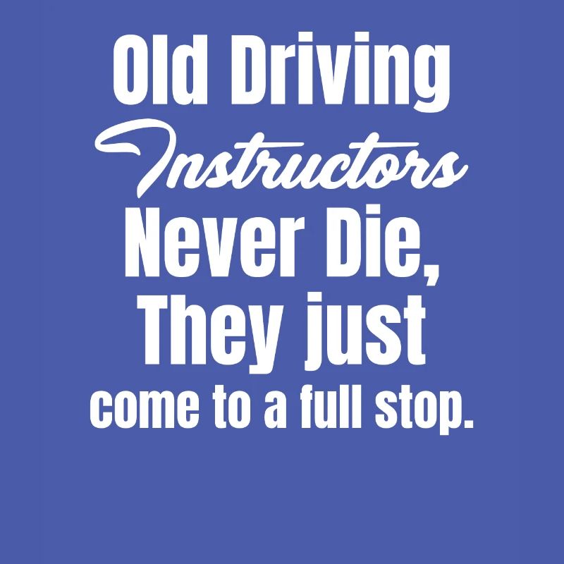 Old driving instructors never die. Driving instructor