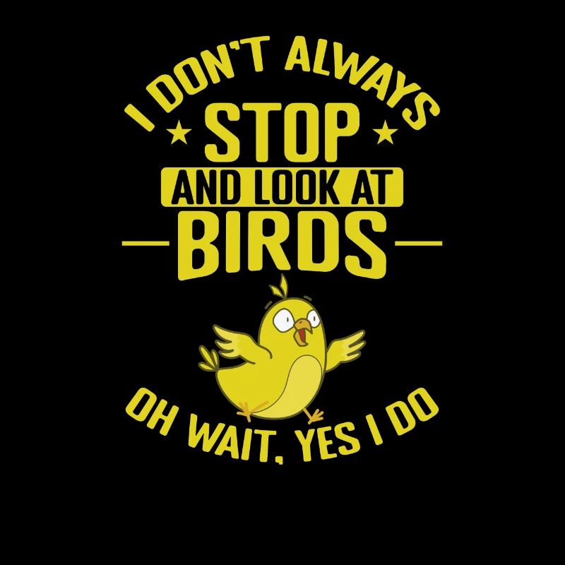 I don't always stop and look at Birds
