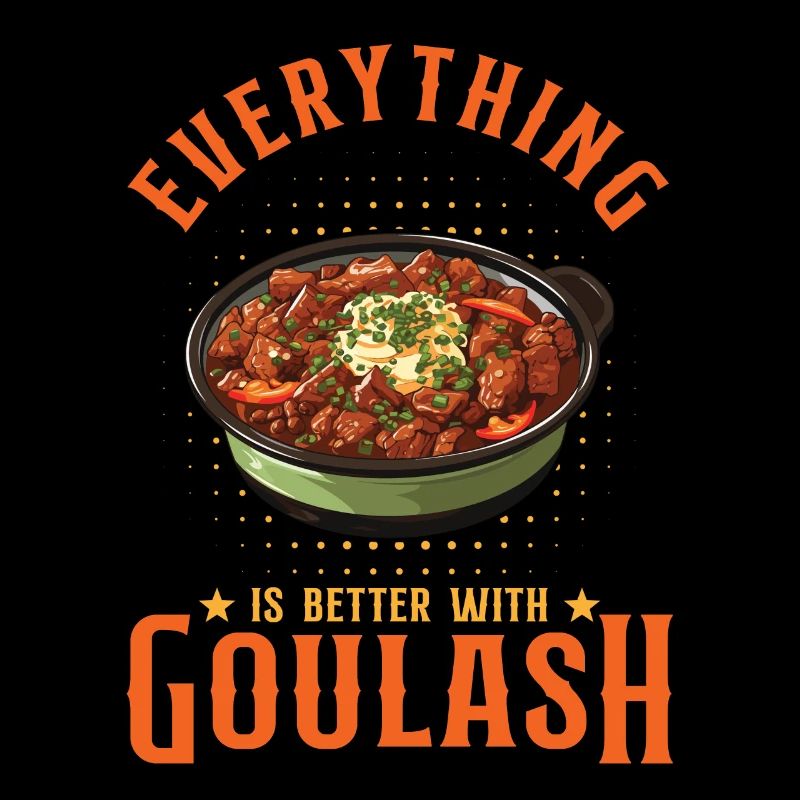 Everything Is Better With Goulash