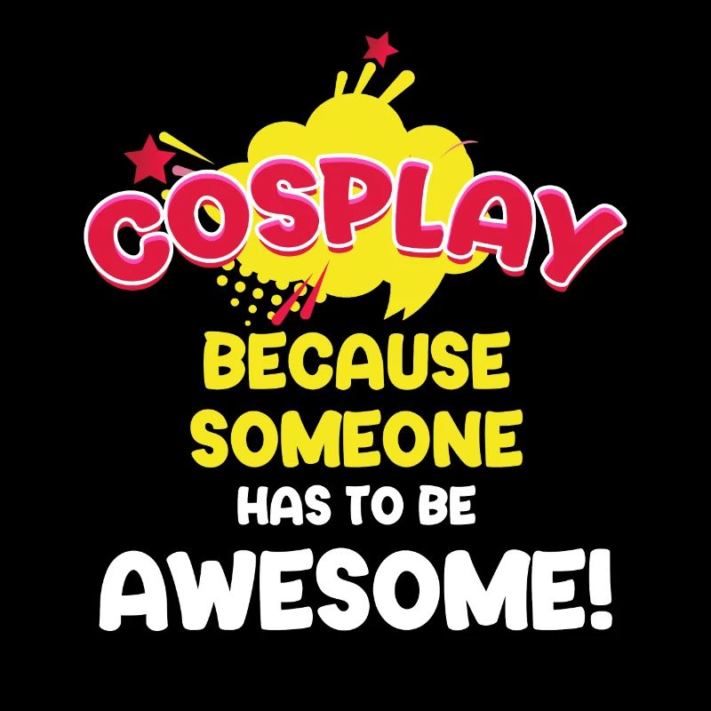 Cosplay, because someone has to be awesome!