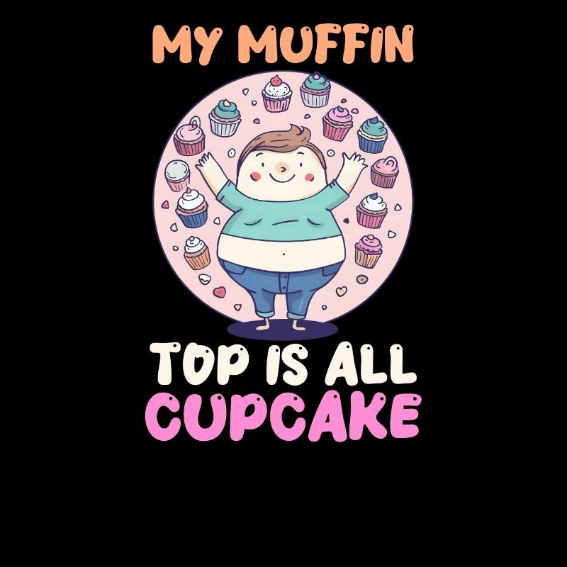 Cupcake Lover My Muffin Top is All Cupcake