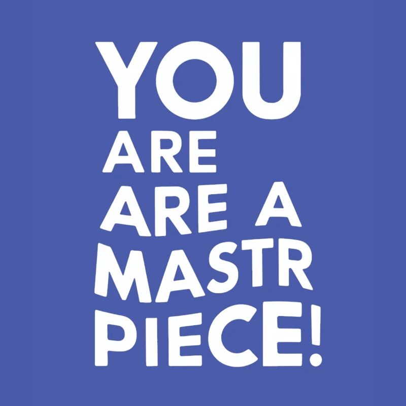 Vous êtes un chef-d’œuvre Message de motivation