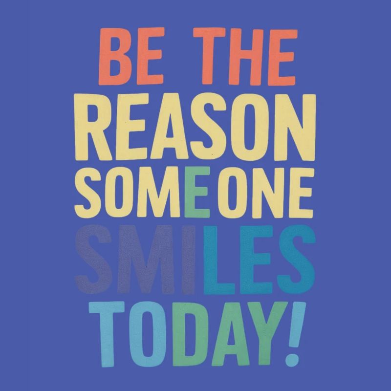 Be the reason for a smile today