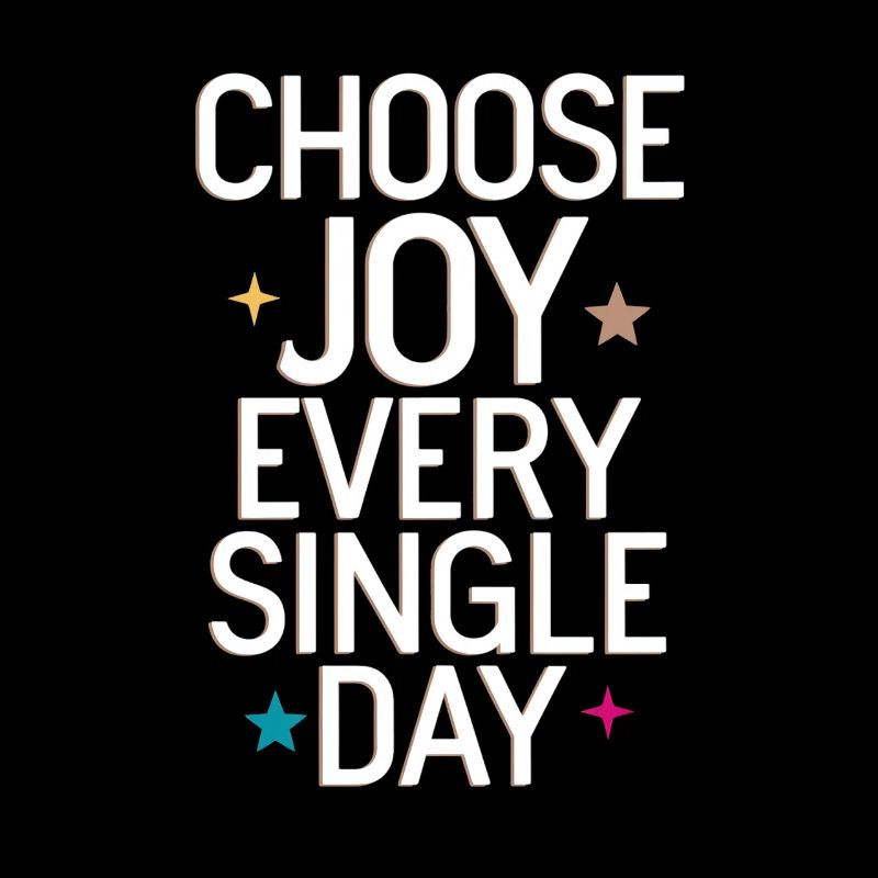 Choose Joy Every Single Day