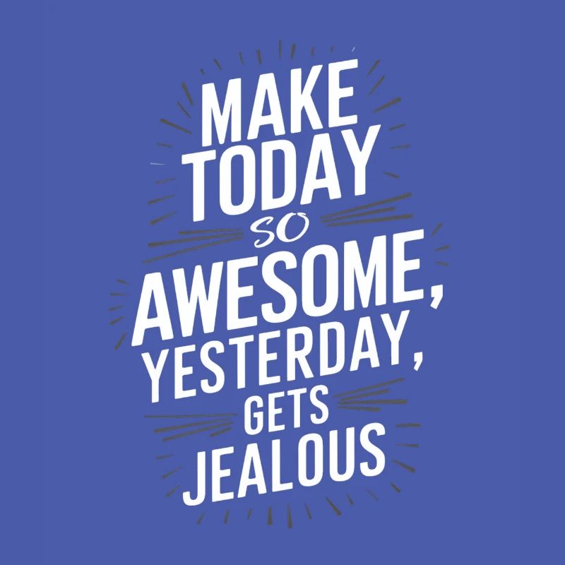 Mach Heute So Genial Dass Gestern Neidisch Wird