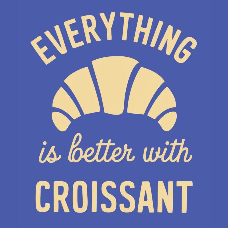 Everything is better with croissant