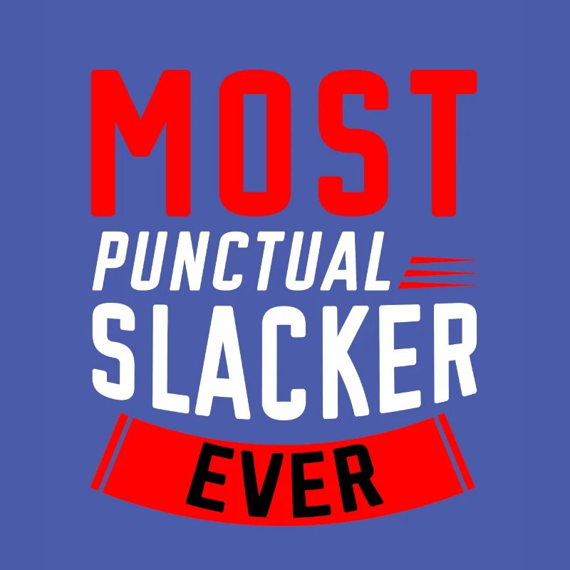 Most Punctual Slacker Ever 2