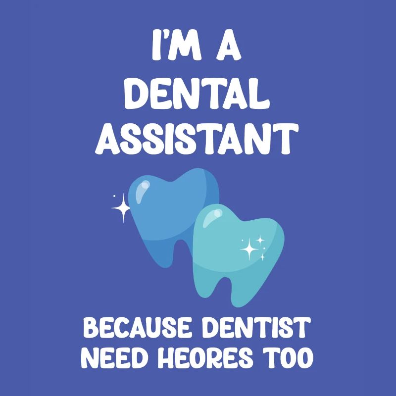 I am a dental assistant because dentists are also