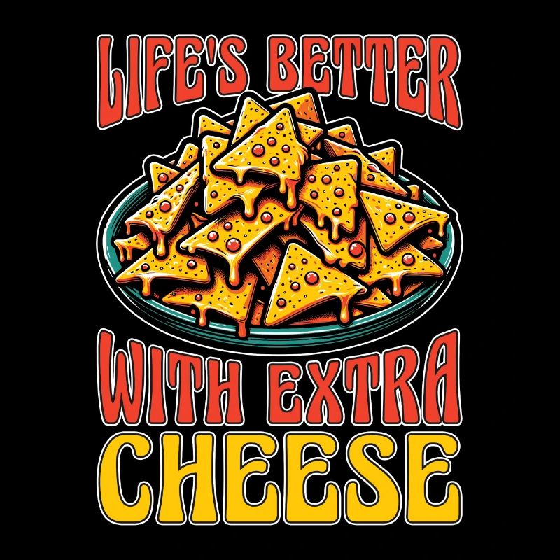 Nachos Life's Better With Extra Cheese Taco Lover