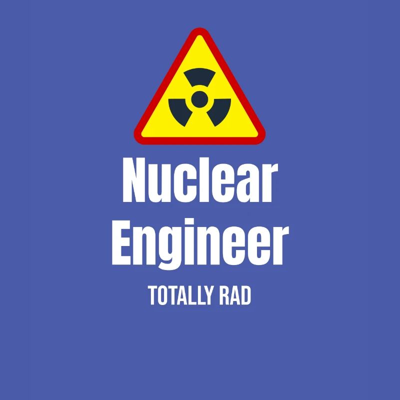 Nuclear Engineer Totally Rad Engineer