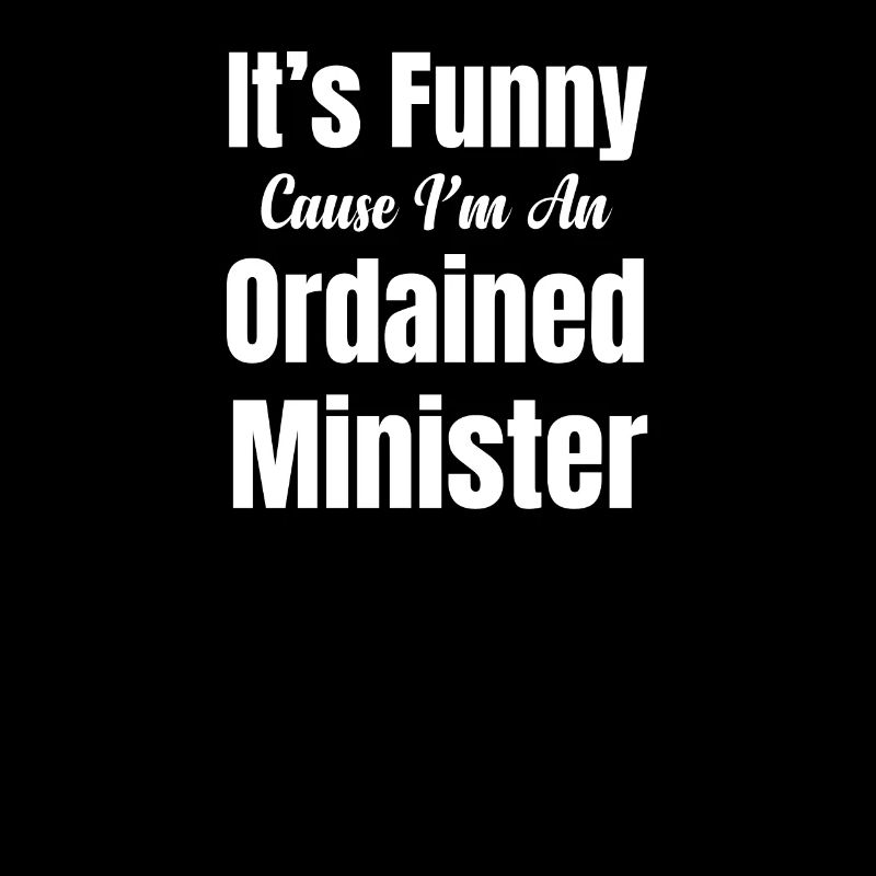 It's funny because I'm an ordained
