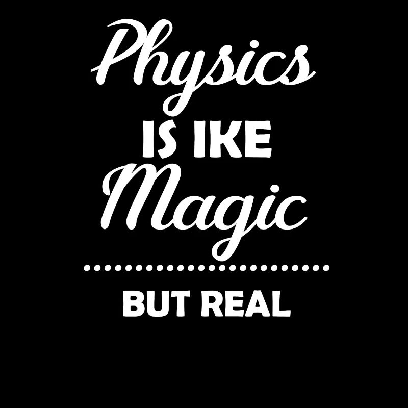 Physics is like magic, but real chemistry.