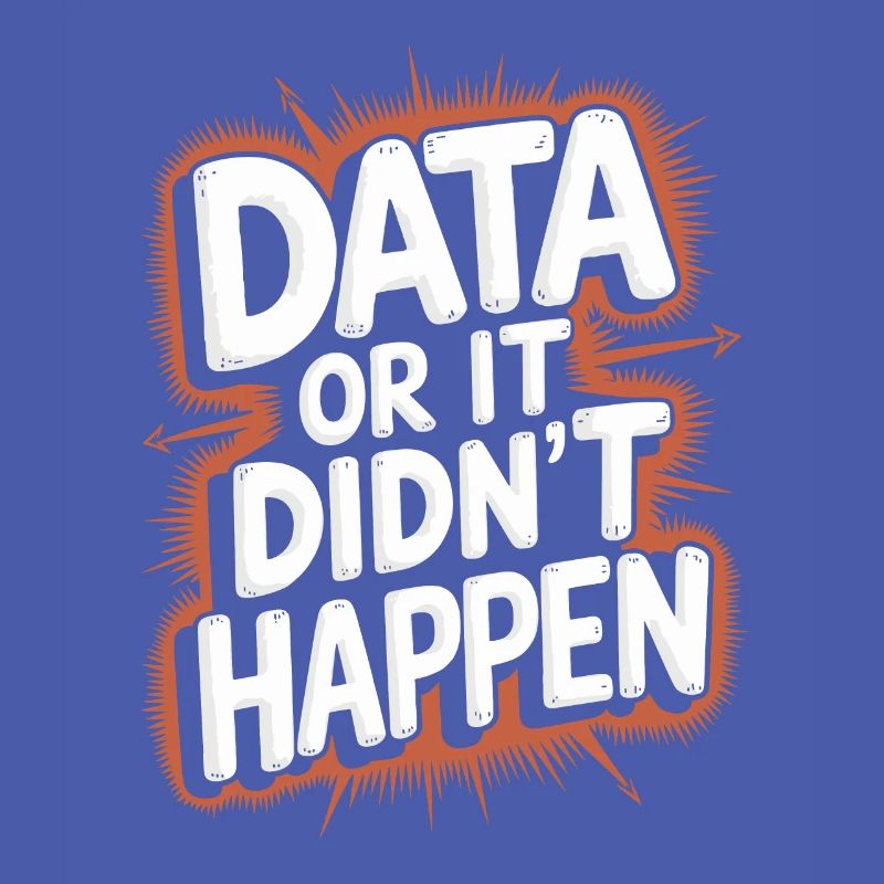 Data or it didn't happen Data Analyst Data