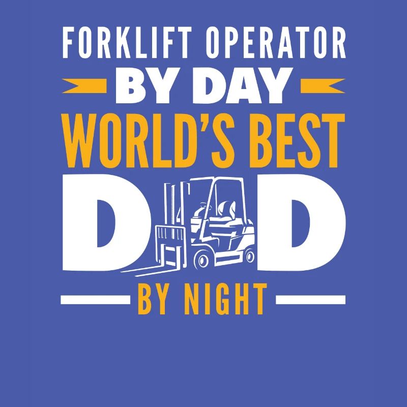 Forklift driver by day, best dad by night