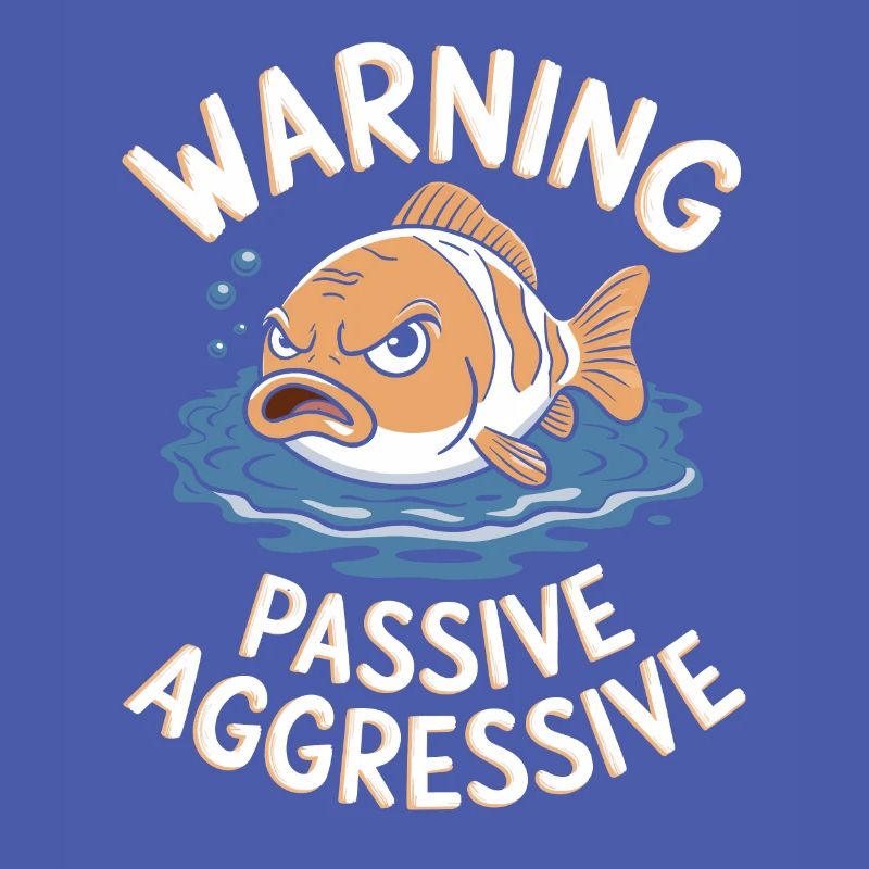 Warning Passive-Aggressive Fish