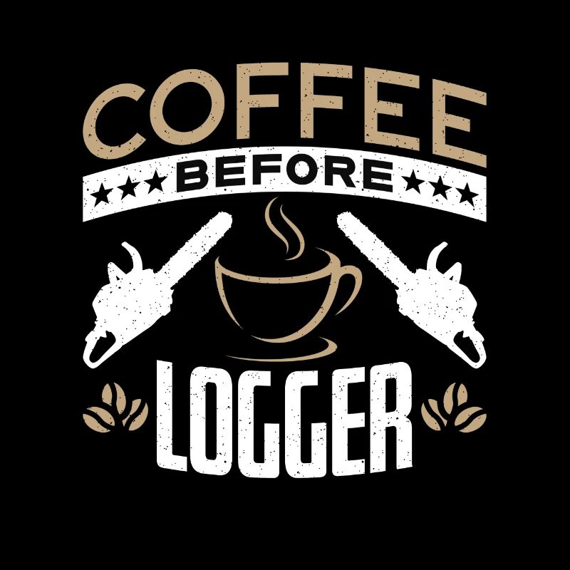 Logging Coffee Woodworker Coffee Lover Logger