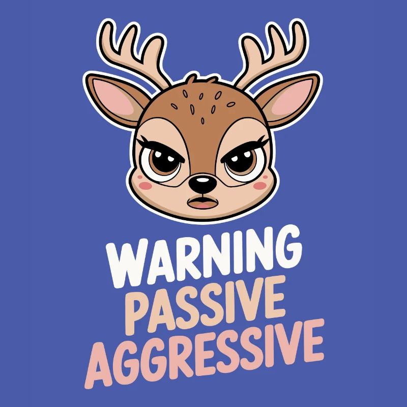 Caution Passive Aggressive Deer