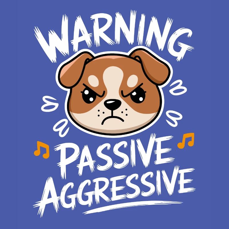 Warning Passive Aggressive Dog