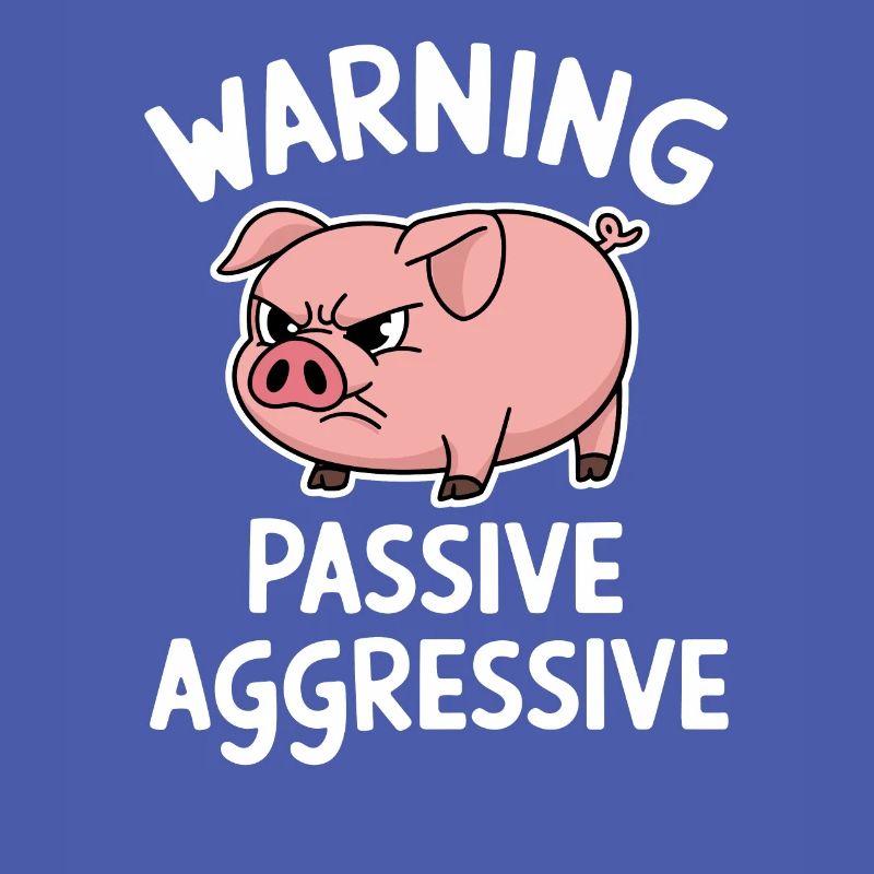 Warning Passive Aggressive Pig