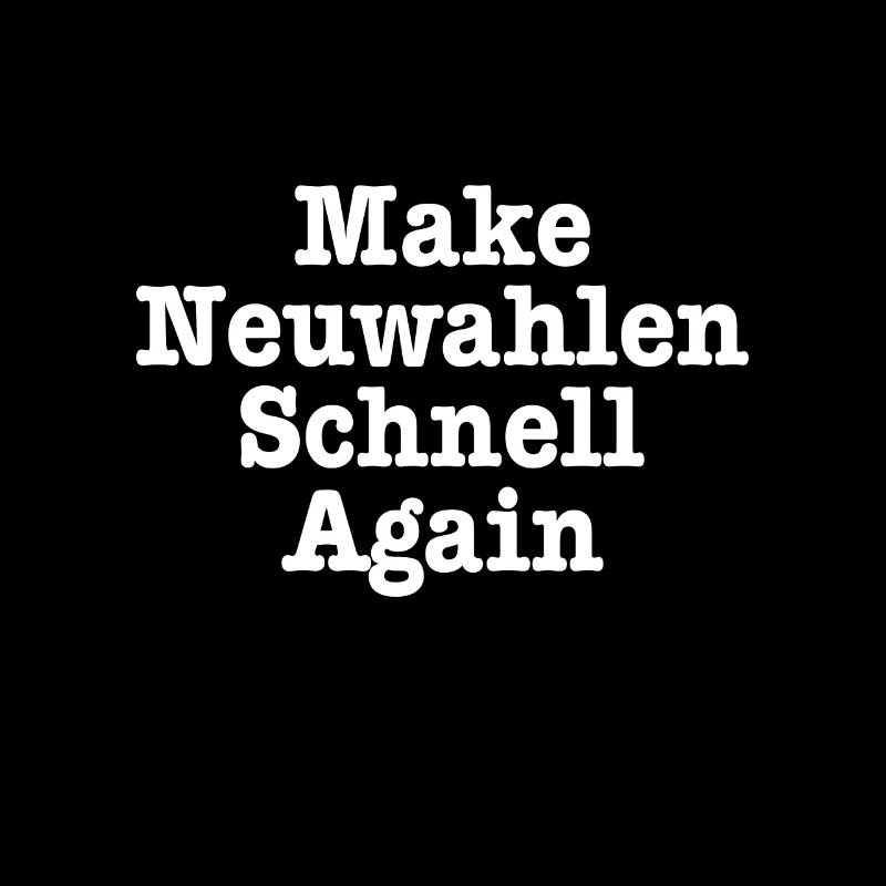 Make Germany Great Make Neuwahlen Schnell Again