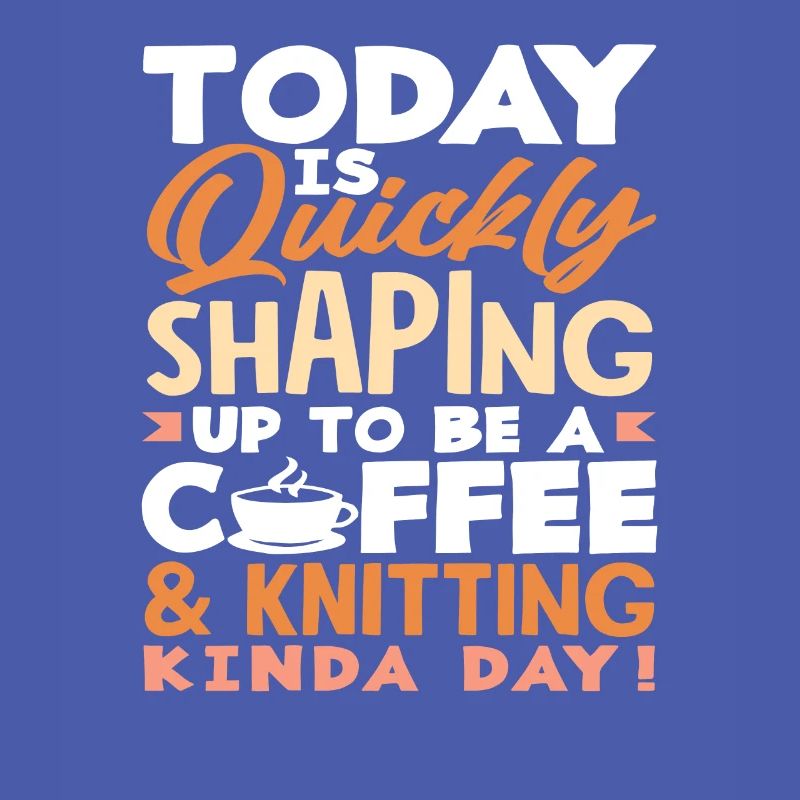 Today will be a coffee and knitting day