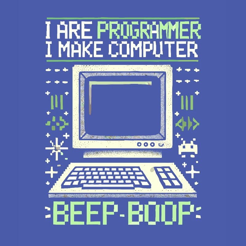 Ich bin Programmierer Ich mache Computer Piep Boop