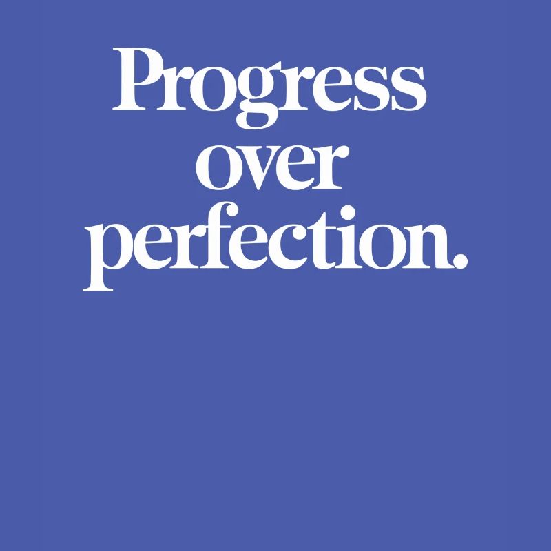 Progress before perfection - motivation