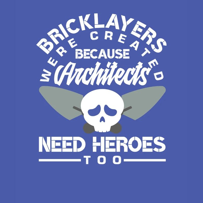 Bricklayers: Because architects also need heroes