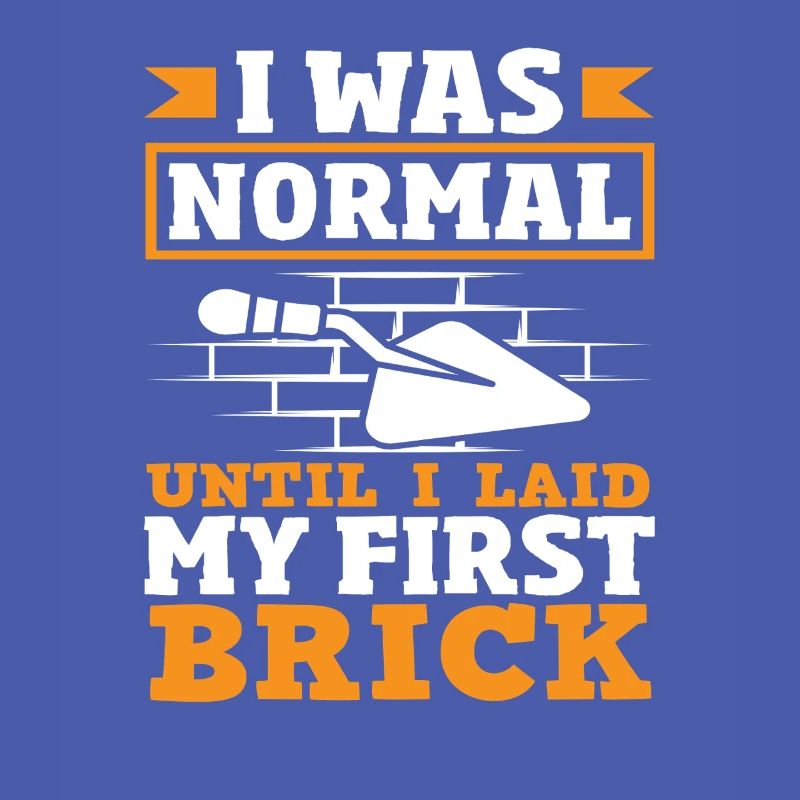 Bricklayer I was normal until I got my first stone