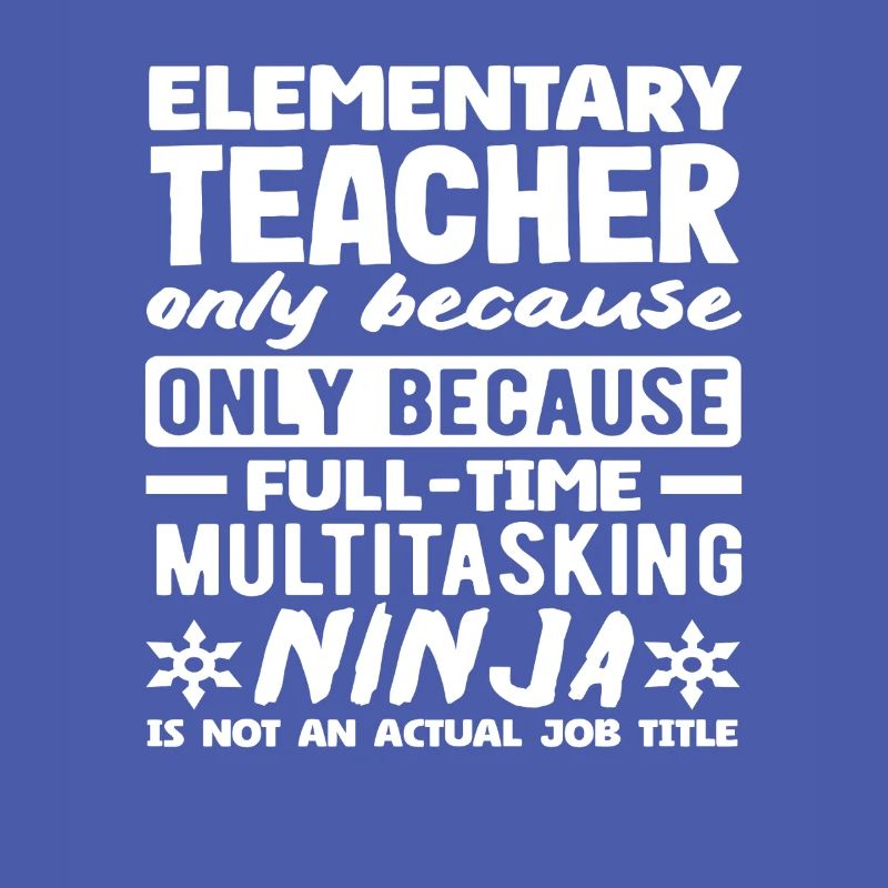 Elementary School Teacher Multitasking Ninja Full-time