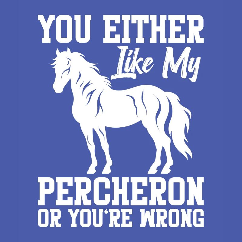 Du Magst Entweder Meinen Percheron Oder Du Bist