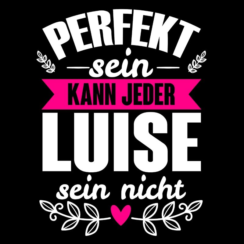 Luise - Perfekt Sein Kann Jeder Luise Sein Nicht
