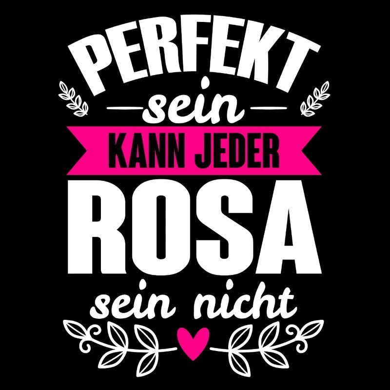 Rosa - Perfekt Sein Kann Jeder Rosa Sein Nicht