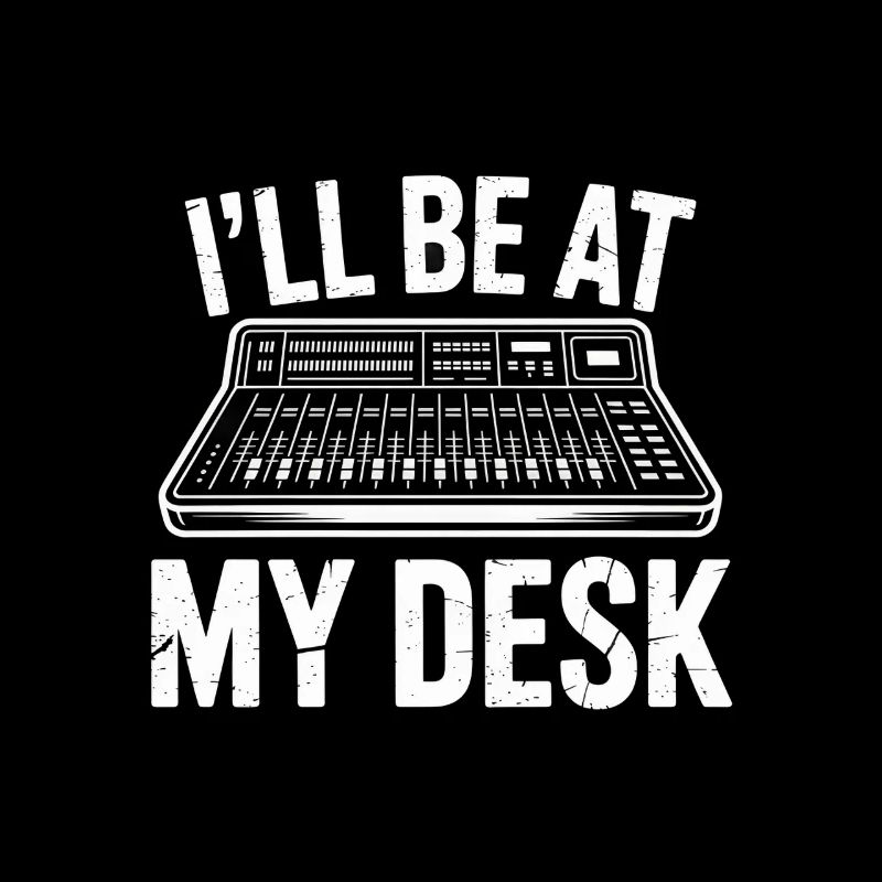 I'll Be At My Desk Audio Engineer
